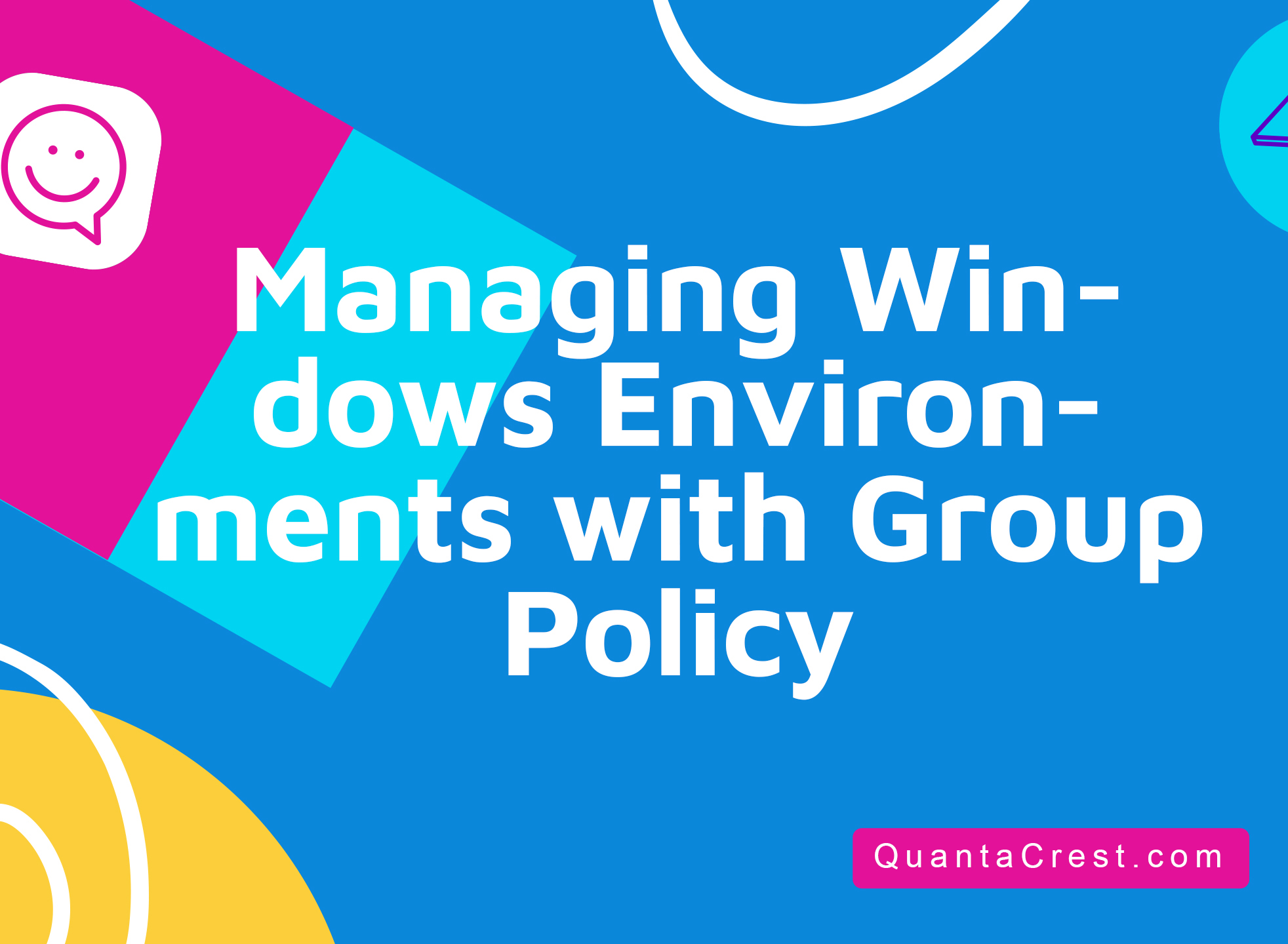 Managing Windows Environments with Group Policy